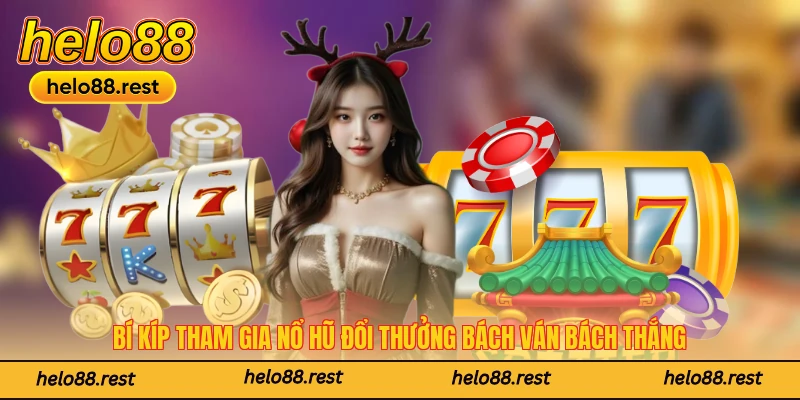 Bí kíp tham gia nổ hũ đổi thưởng bách ván bách thắng