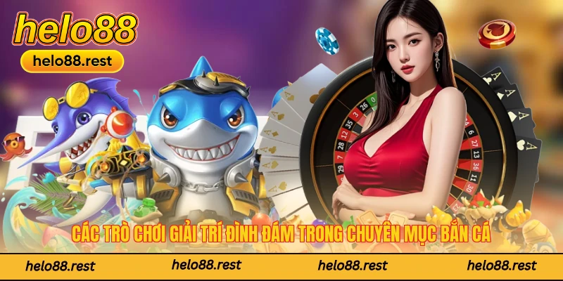 Các trò chơi giải trí đình đám trong chuyên mục bắn cá