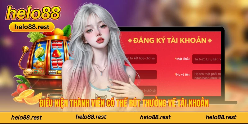 Điều kiện thành viên có thể rút thưởng về tài khoản