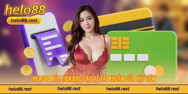 Helo88 rút tiền bao lâu về tài khoản của hội viên