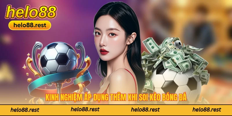 Kinh nghiệm áp dụng thêm khi soi kèo bóng đá