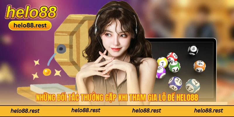 Những đối tác thường gặp khi tham gia lô đề Helo88