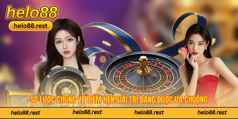 Sơ lược chung về điểm hẹn giải trí đang được ưa chuộng
