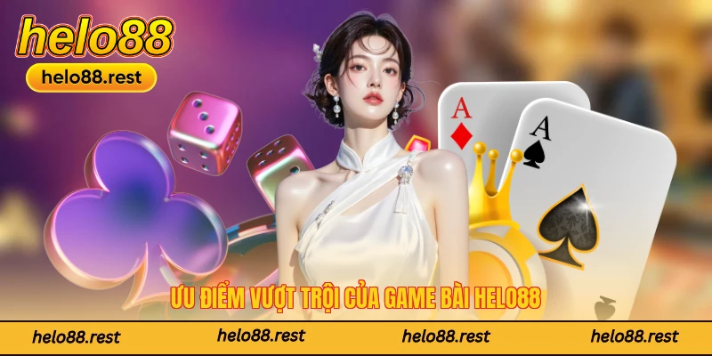 Ưu điểm vượt trội của sảnh game bài Helo88