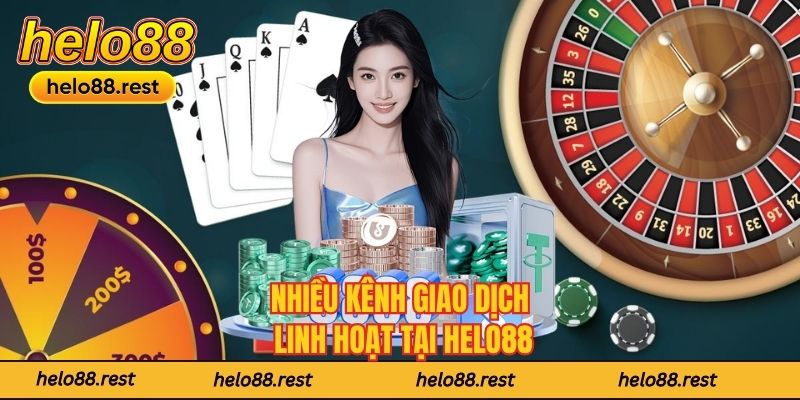 Nhiều kênh giao dịch linh hoạt tại Helo88